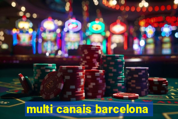 multi canais barcelona